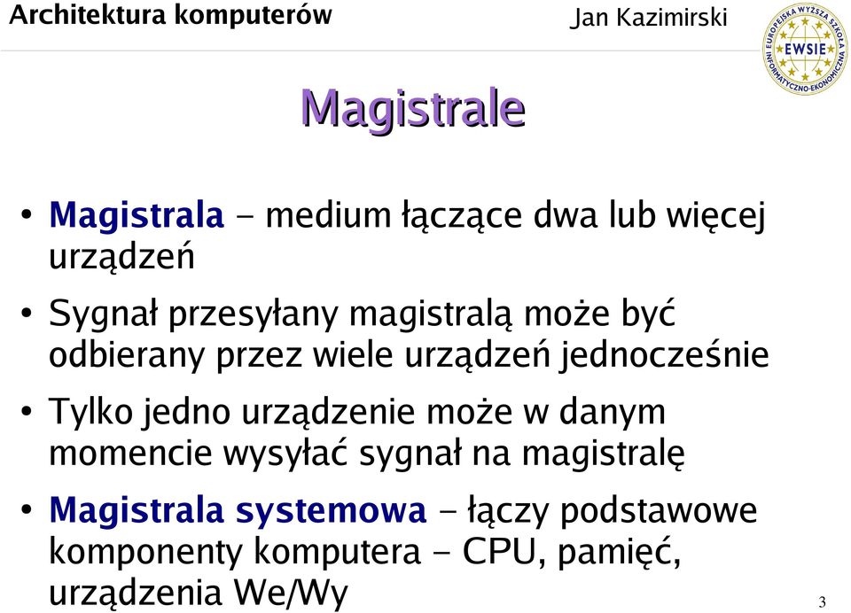 Tylko jedno urządzenie może w danym momencie wysyłać sygnał na magistralę