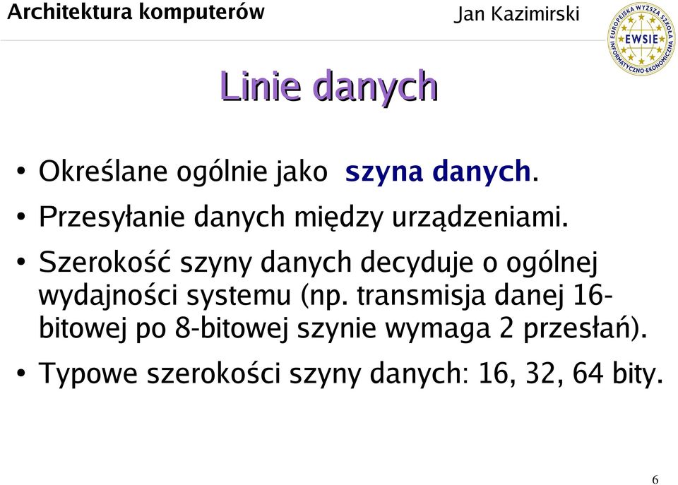 Szerokość szyny danych decyduje o ogólnej wydajności systemu (np.