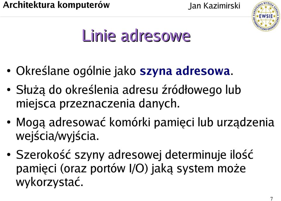 Mogą adresować komórki pamięci lub urządzenia wejścia/wyjścia.