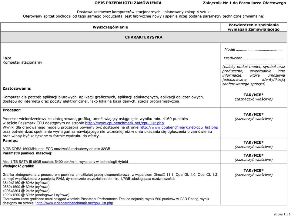 Komputer dla potrzeb aplikacji biurowych, aplikacji graficznych, aplikacji edukacyjnych, aplikacji obliczeniowych, dostępu do internetu oraz poczty elektronicznej, jako lokalna baza danych, stacja