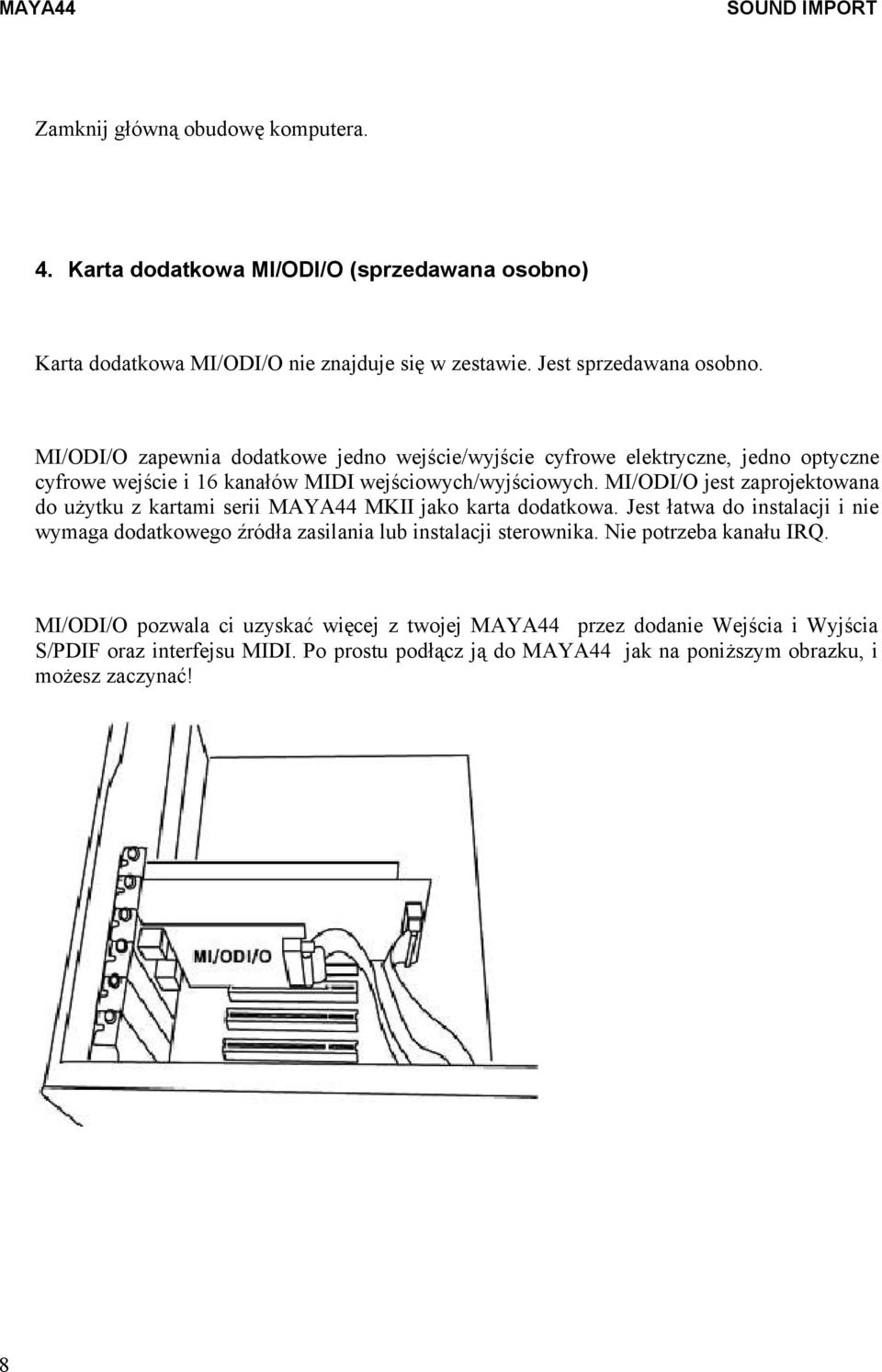 MI/ODI/O jest zaprojektowana do użytku z kartami serii MKII jako karta dodatkowa.