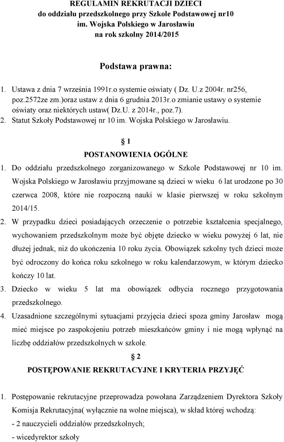 Wojska Polskiego w Jarosławiu. 1 POSTANOWIENIA OGÓLNE 1. Do oddziału przedszkolnego zorganizowanego w Szkole Podstawowej nr 10 im.