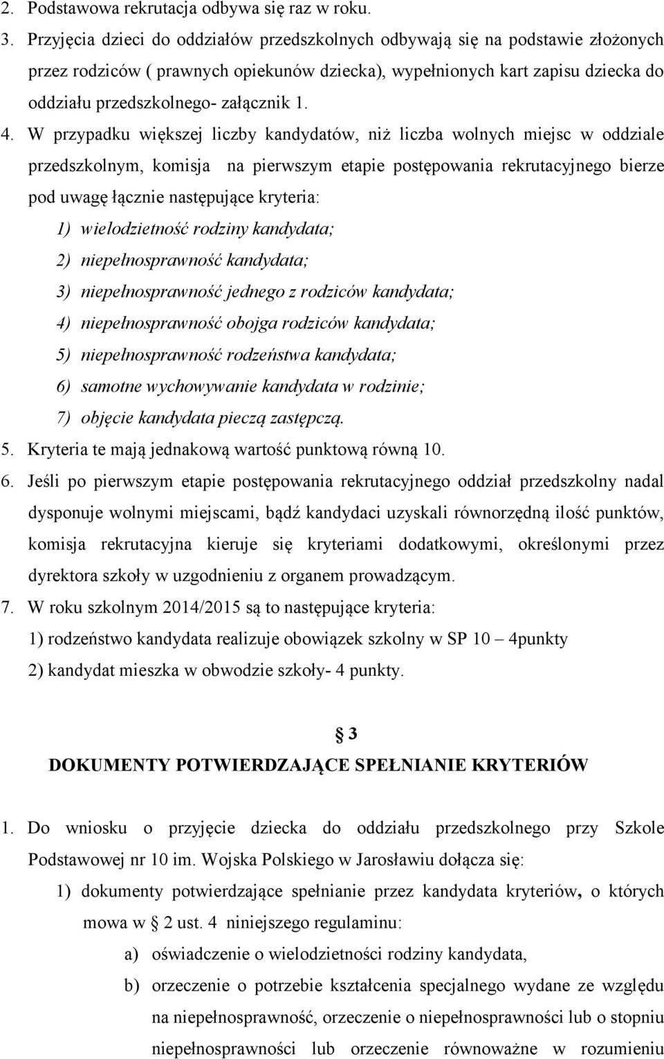 4. W przypadku większej liczby kandydatów, niż liczba wolnych miejsc w oddziale przedszkolnym, komisja na pierwszym etapie postępowania rekrutacyjnego bierze pod uwagę łącznie następujące kryteria: