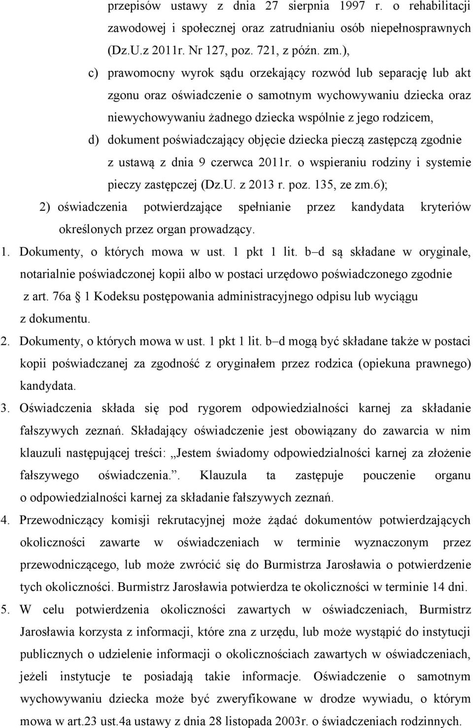 poświadczający objęcie dziecka pieczą zastępczą zgodnie z ustawą z dnia 9 czerwca 2011r. o wspieraniu rodziny i systemie pieczy zastępczej (Dz.U. z 2013 r. poz. 135, ze zm.