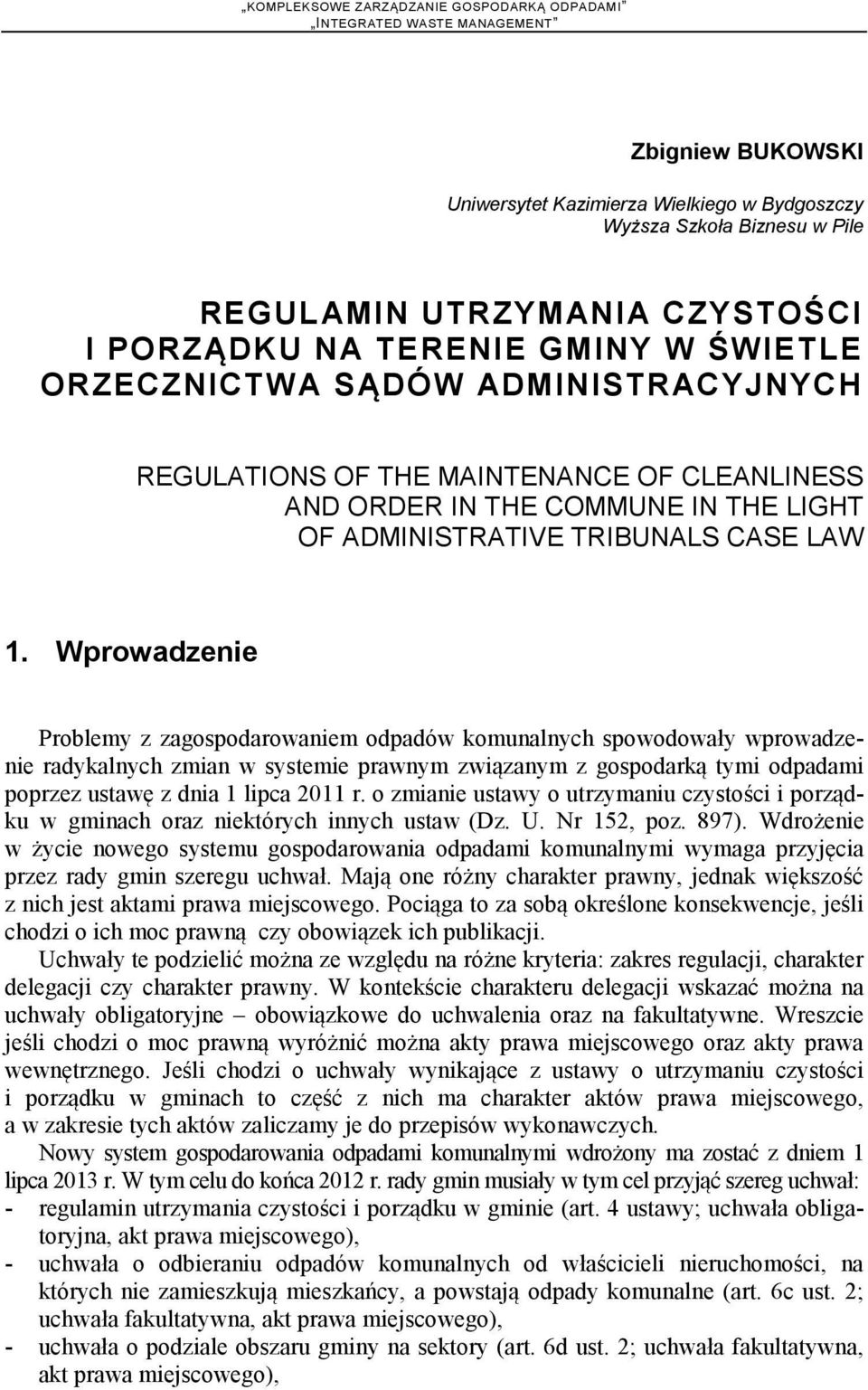 Wprowadzenie Problemy z zagospodarowaniem odpadów komunalnych spowodowały wprowadzenie radykalnych zmian w systemie prawnym związanym z gospodarką tymi odpadami poprzez ustawę z dnia 1 lipca 2011 r.