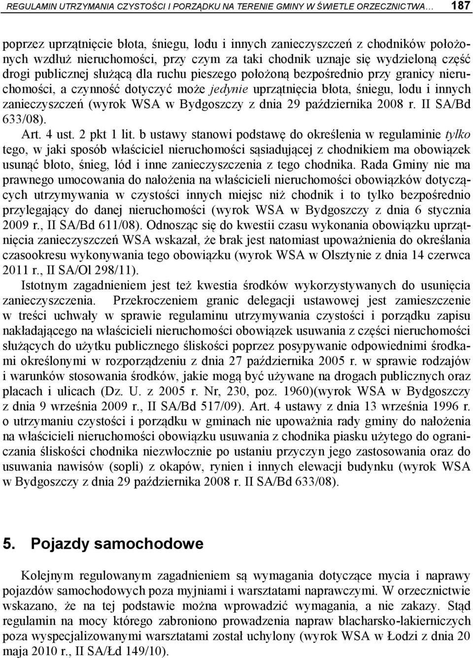 błota, śniegu, lodu i innych zanieczyszczeń (wyrok WSA w Bydgoszczy z dnia 29 października 2008 r. II SA/Bd 633/08). Art. 4 ust. 2 pkt 1 lit.
