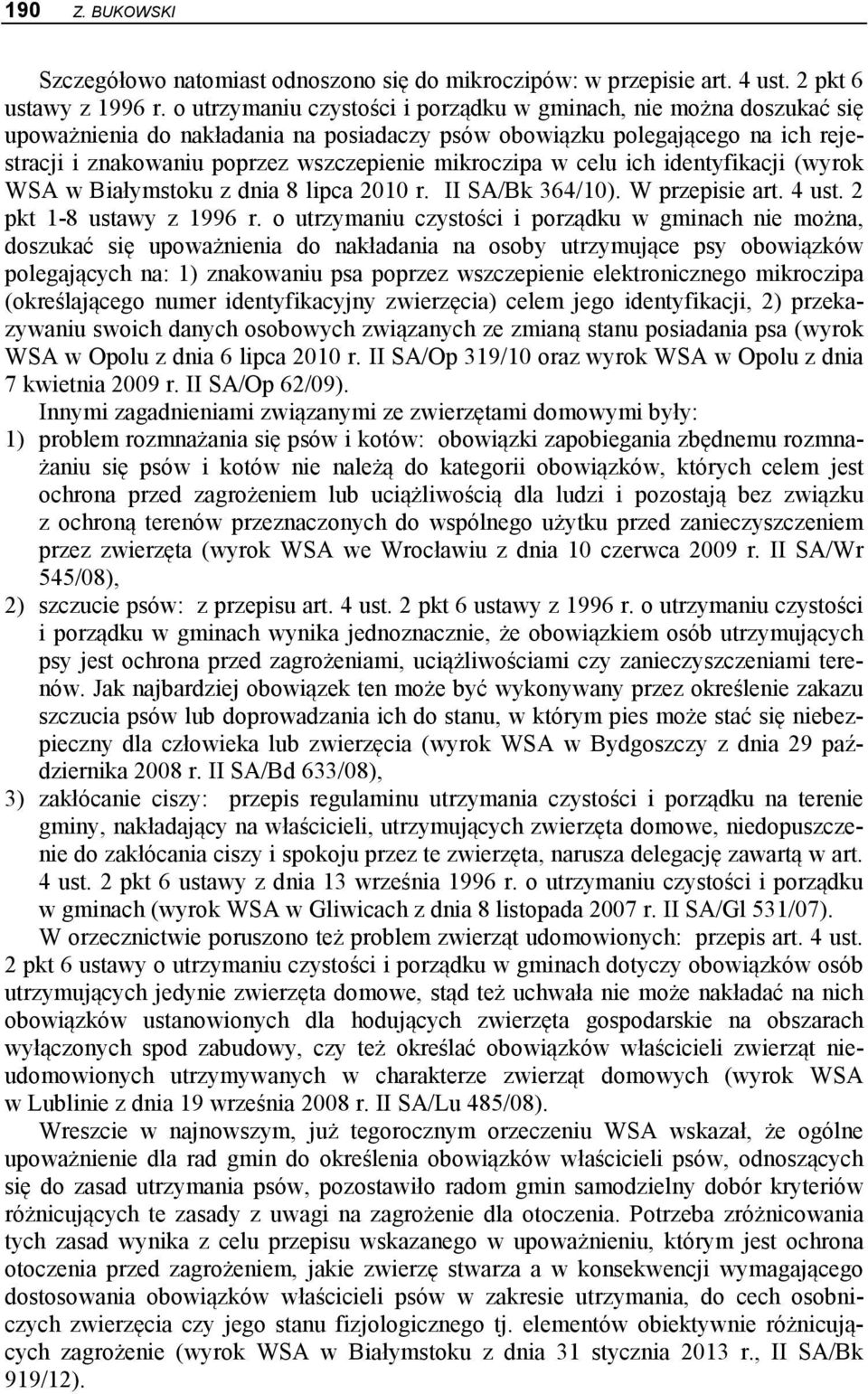 mikroczipa w celu ich identyfikacji (wyrok WSA w Białymstoku z dnia 8 lipca 2010 r. II SA/Bk 364/10). W przepisie art. 4 ust. 2 pkt 1-8 ustawy z 1996 r.