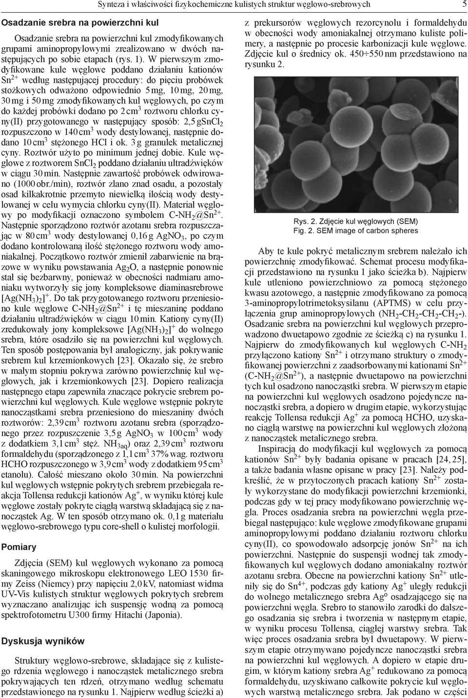 W pierwszym zmodyfikowane kule węglowe poddano działaniu kationów Sn 2+ według następującej procedury: do pięciu probówek stożkowych odważono odpowiednio 5 mg, 10 mg, 20 mg, 30 mg i 50 mg