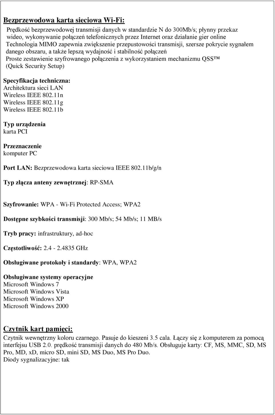 połączenia z wykorzystaniem mechanizmu QSS (Quick Security Setup) Specyfikacja techniczna: Architektura sieci LAN Wireless IEEE 802.11n Wireless IEEE 802.11g Wireless IEEE 802.