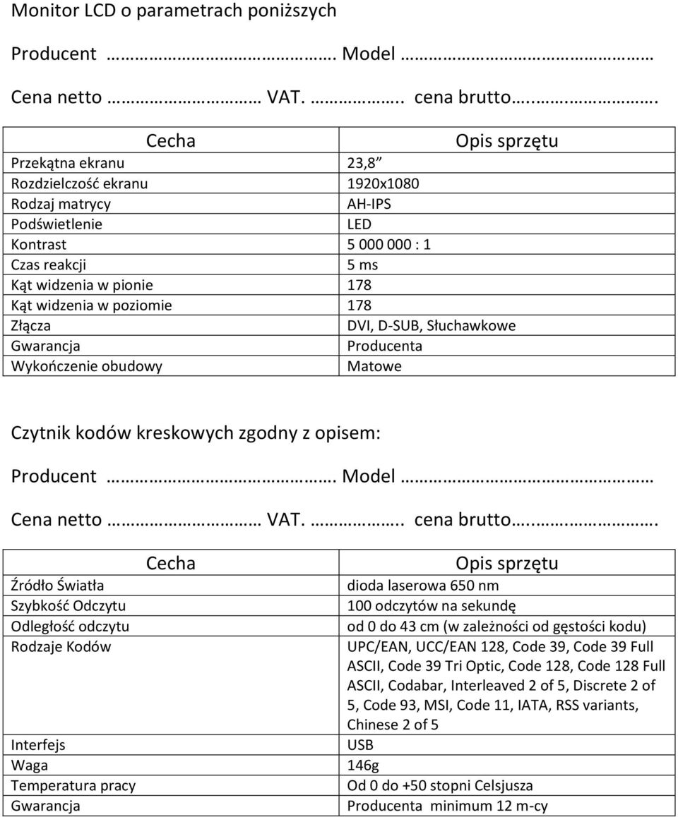 DVI, D-SUB, Słuchawkowe Producenta Wykończenie obudowy Matowe Czytnik kodów kreskowych zgodny z opisem: Cena netto VAT... cena brutto.