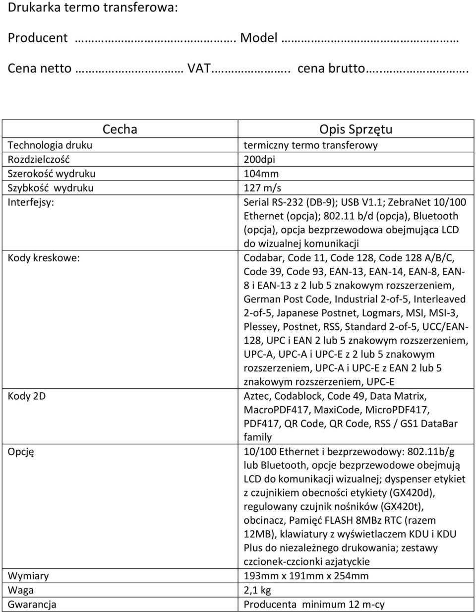 1; ZebraNet 10/100 Ethernet (opcja); 802.