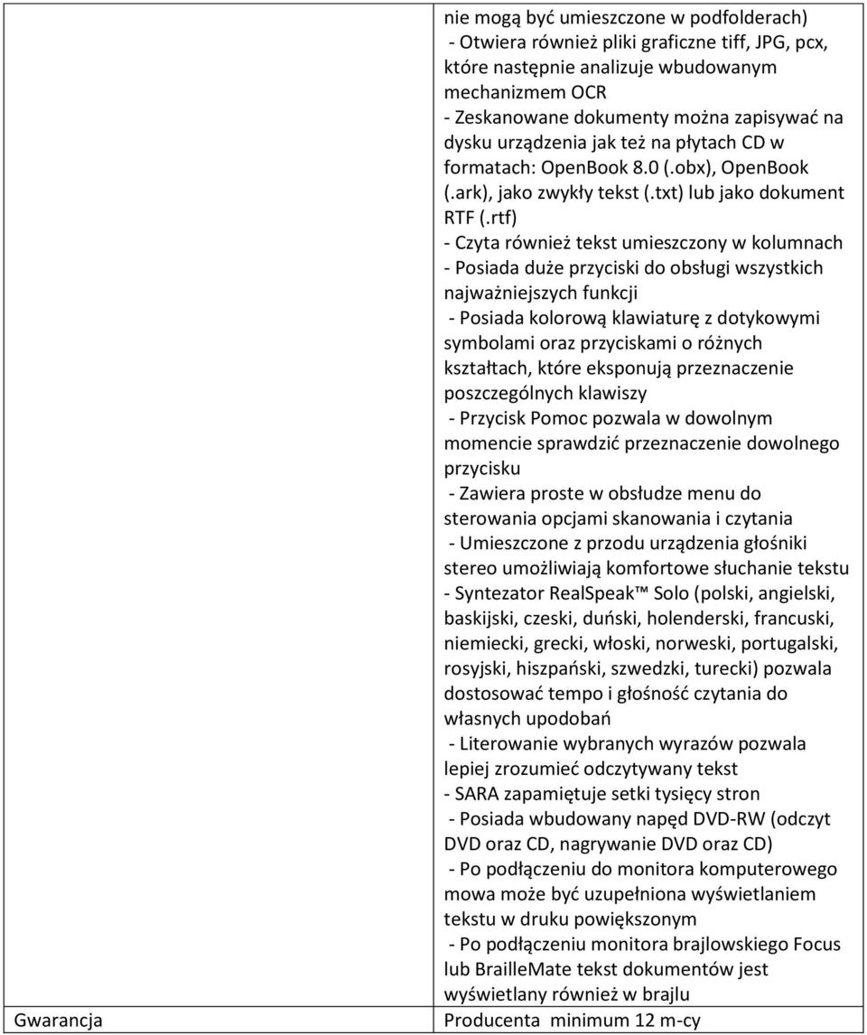 rtf) - Czyta również tekst umieszczony w kolumnach - Posiada duże przyciski do obsługi wszystkich najważniejszych funkcji - Posiada kolorową klawiaturę z dotykowymi symbolami oraz przyciskami o