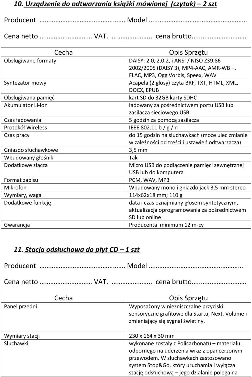 Akumulator Li-Ion ładowany za pośrednictwem portu USB lub zasilacza sieciowego USB Czas ładowania 5 godzin za pomocą zasilacza Protokół Wireless IEEE 802.