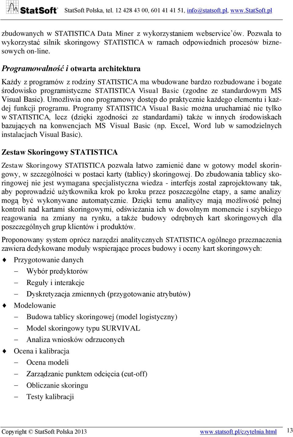 Visual Basic). Umożliwia ono programowy dostęp do praktycznie każdego elementu i każdej funkcji programu.