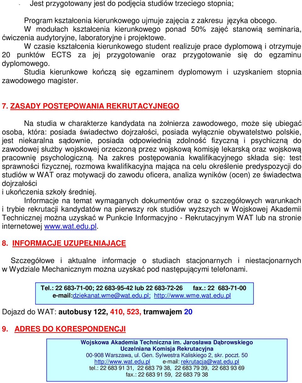 W czasie kształcenia kierunkowego student realizuje prace dyplomową i otrzymuje 20 punktów ECTS za jej przygotowanie oraz przygotowanie się do egzaminu dyplomowego.