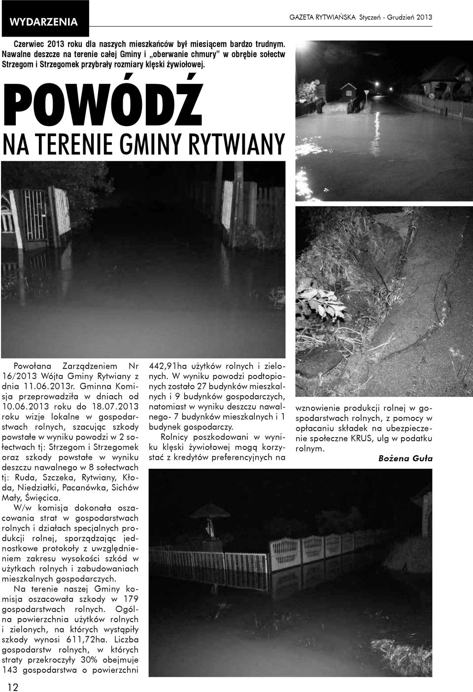 Powódź na terenie Gminy Rytwiany Powołana Zarządzeniem Nr 16/2013 Wójta Gminy Rytwiany z dnia 11.06.2013r. Gminna Komisja przeprowadziła w dniach od 10.06.2013 roku do 18.07.