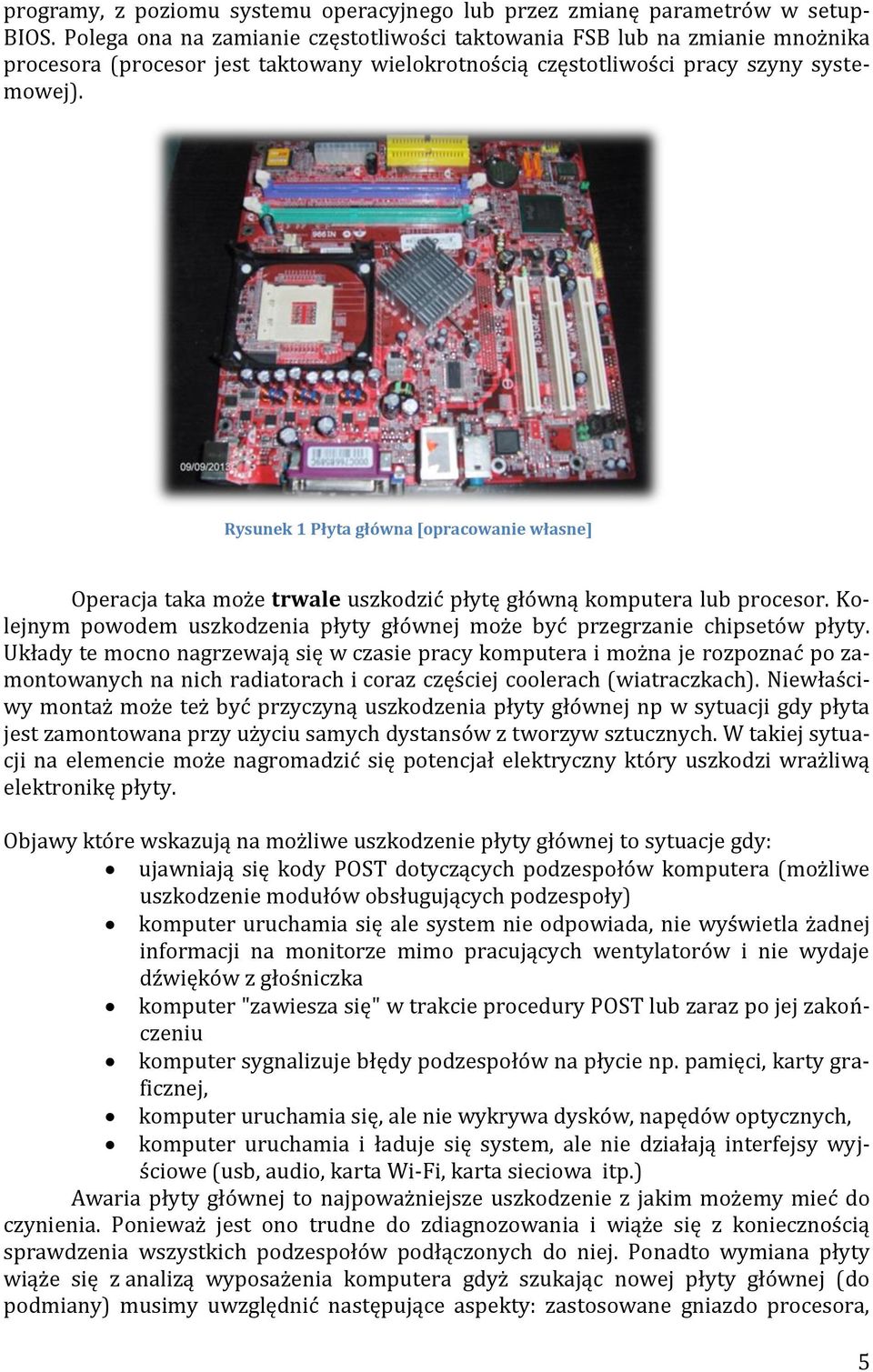 Rysunek 1 Płyta główna [opracowanie własne] Operacja taka może trwale uszkodzić płytę główną komputera lub procesor. Kolejnym powodem uszkodzenia płyty głównej może być przegrzanie chipsetów płyty.