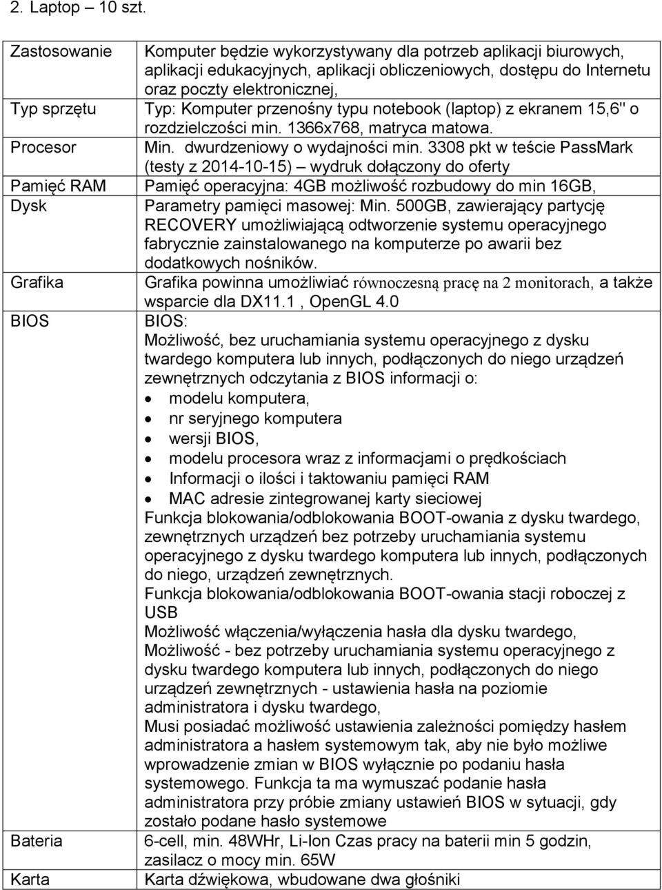 do Internetu oraz poczty elektronicznej, Typ: Komputer przenośny typu notebook (laptop) z ekranem 15,6" o rozdzielczości min. 1366x768, matryca matowa. Min. dwurdzeniowy o wydajności min.