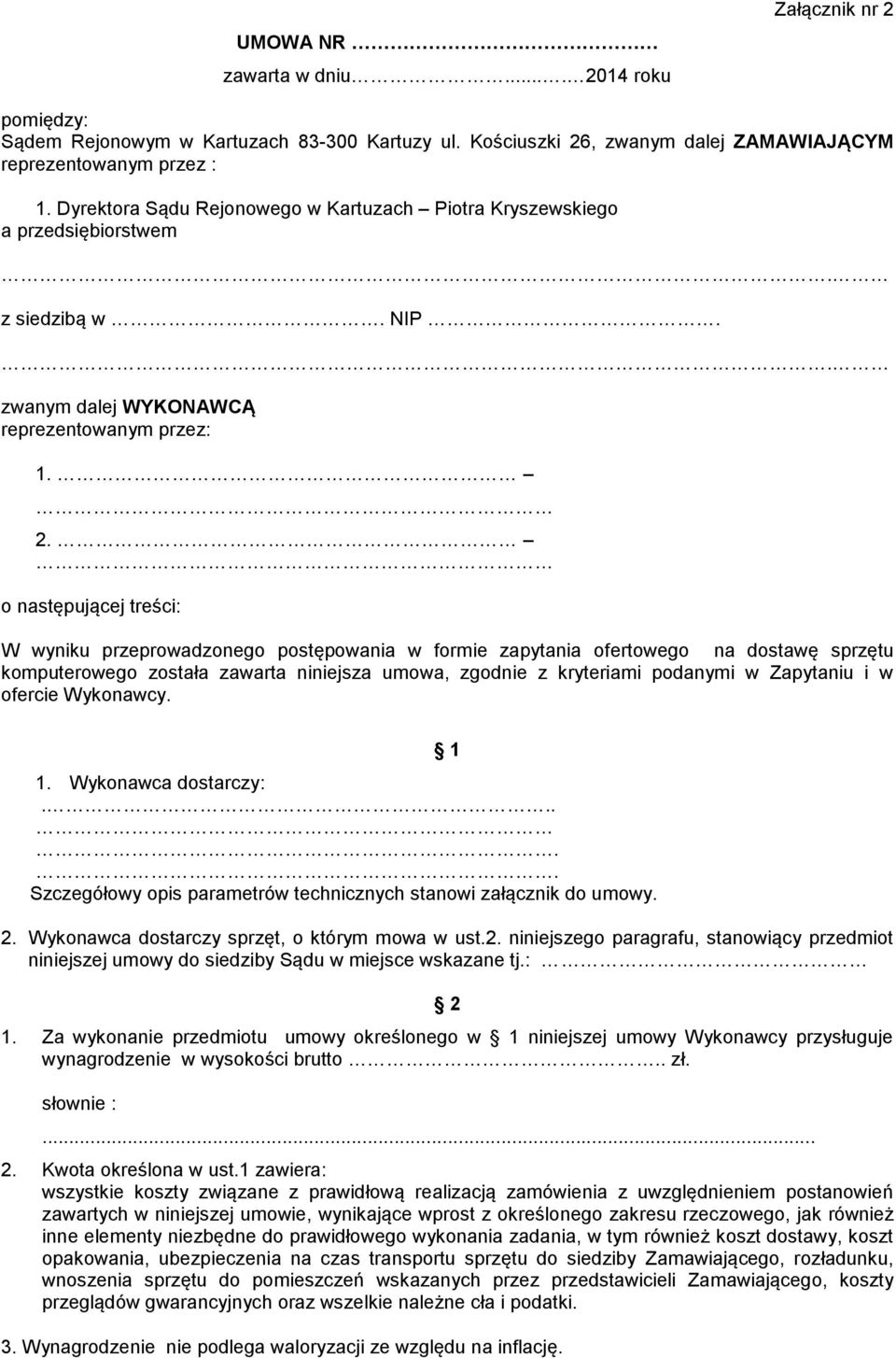 o następującej treści: W wyniku przeprowadzonego postępowania w formie zapytania ofertowego na dostawę sprzętu komputerowego została zawarta niniejsza umowa, zgodnie z kryteriami podanymi w Zapytaniu