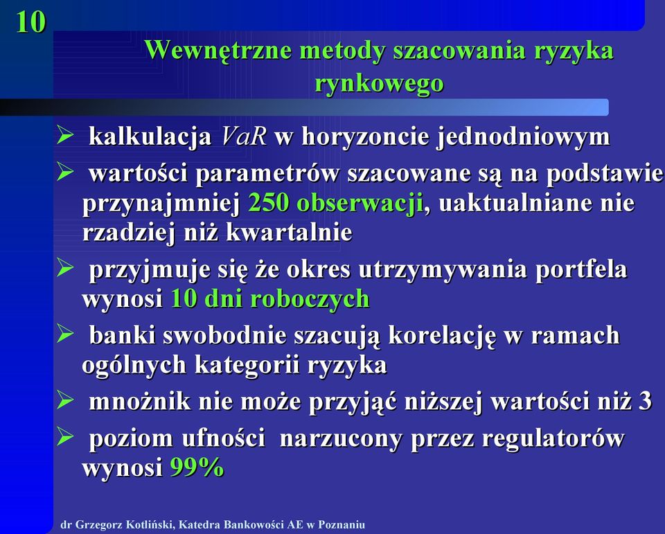 że okres utrzymywania portfela wynosi 10 dni roboczych banki swobodnie szacują korelację w ramach ogólnych