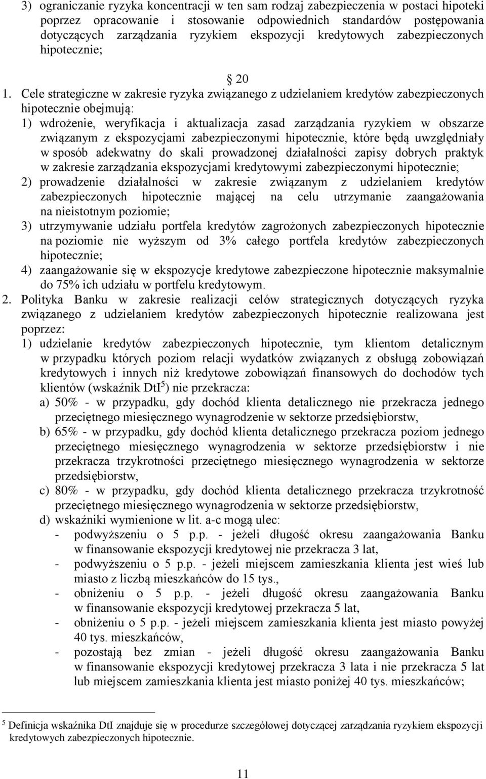 Cele strategiczne w zakresie ryzyka związanego z udzielaniem kredytów zabezpieczonych hipotecznie obejmują: 1) wdrożenie, weryfikacja i aktualizacja zasad zarządzania ryzykiem w obszarze związanym z