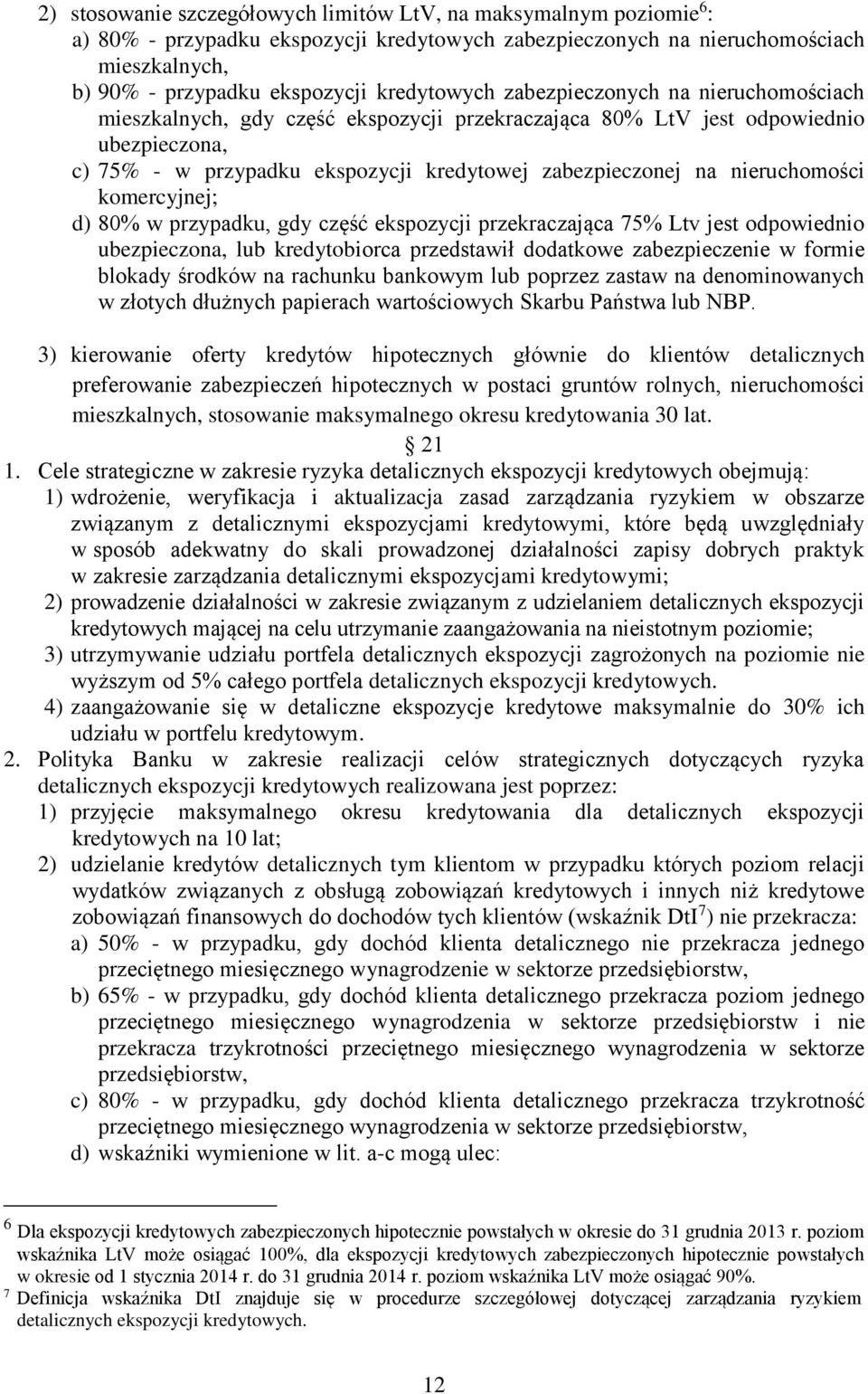 nieruchomości komercyjnej; d) 80% w przypadku, gdy część ekspozycji przekraczająca 75% Ltv jest odpowiednio ubezpieczona, lub kredytobiorca przedstawił dodatkowe zabezpieczenie w formie blokady