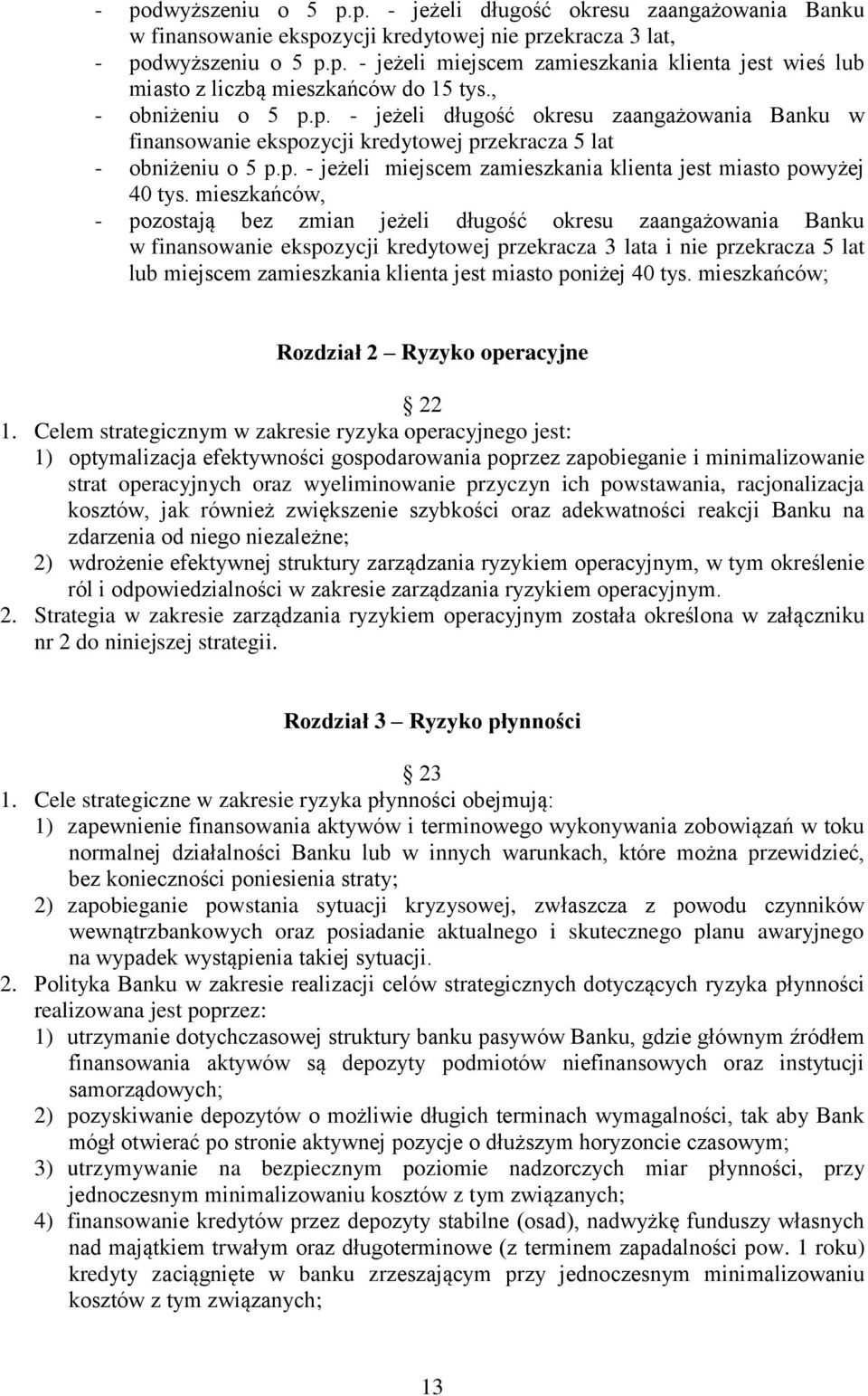 mieszkańców, - pozostają bez zmian jeżeli długość okresu zaangażowania Banku w finansowanie ekspozycji kredytowej przekracza 3 lata i nie przekracza 5 lat lub miejscem zamieszkania klienta jest