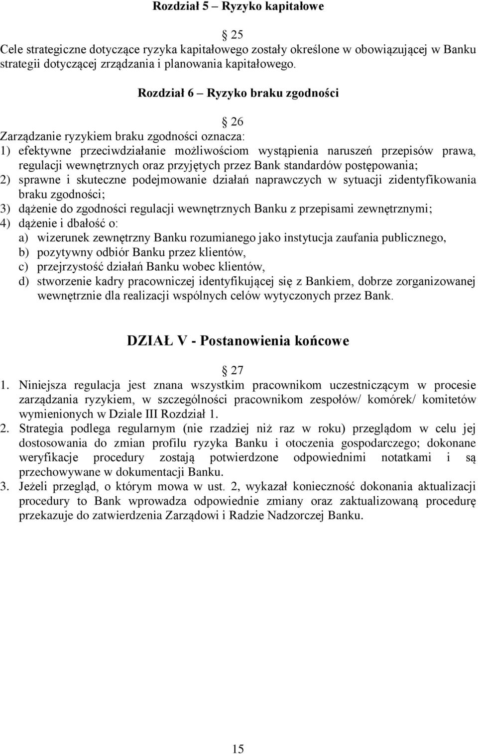 przyjętych przez Bank standardów postępowania; 2) sprawne i skuteczne podejmowanie działań naprawczych w sytuacji zidentyfikowania braku zgodności; 3) dążenie do zgodności regulacji wewnętrznych