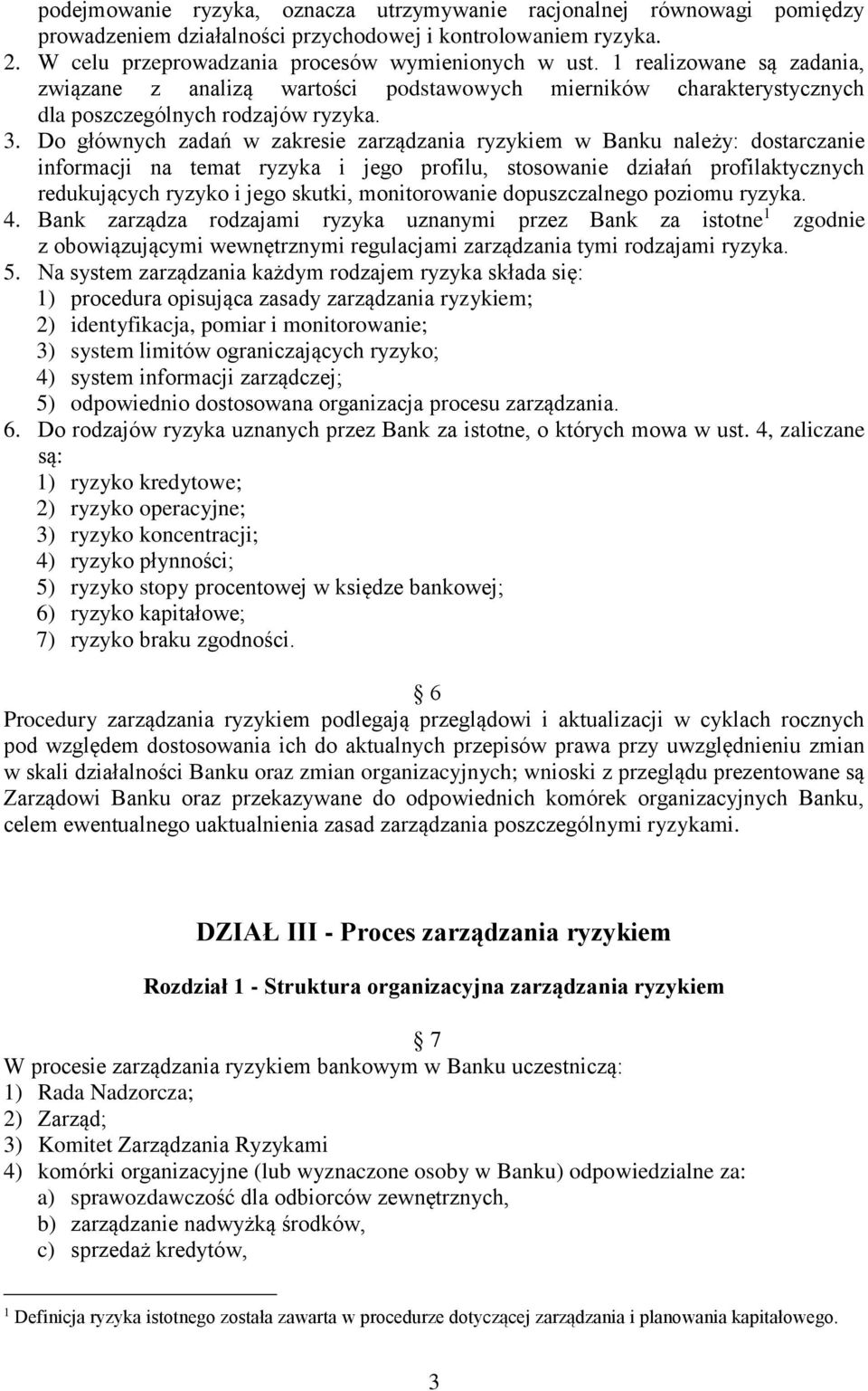 Do głównych zadań w zakresie zarządzania ryzykiem w Banku należy: dostarczanie informacji na temat ryzyka i jego profilu, stosowanie działań profilaktycznych redukujących ryzyko i jego skutki,