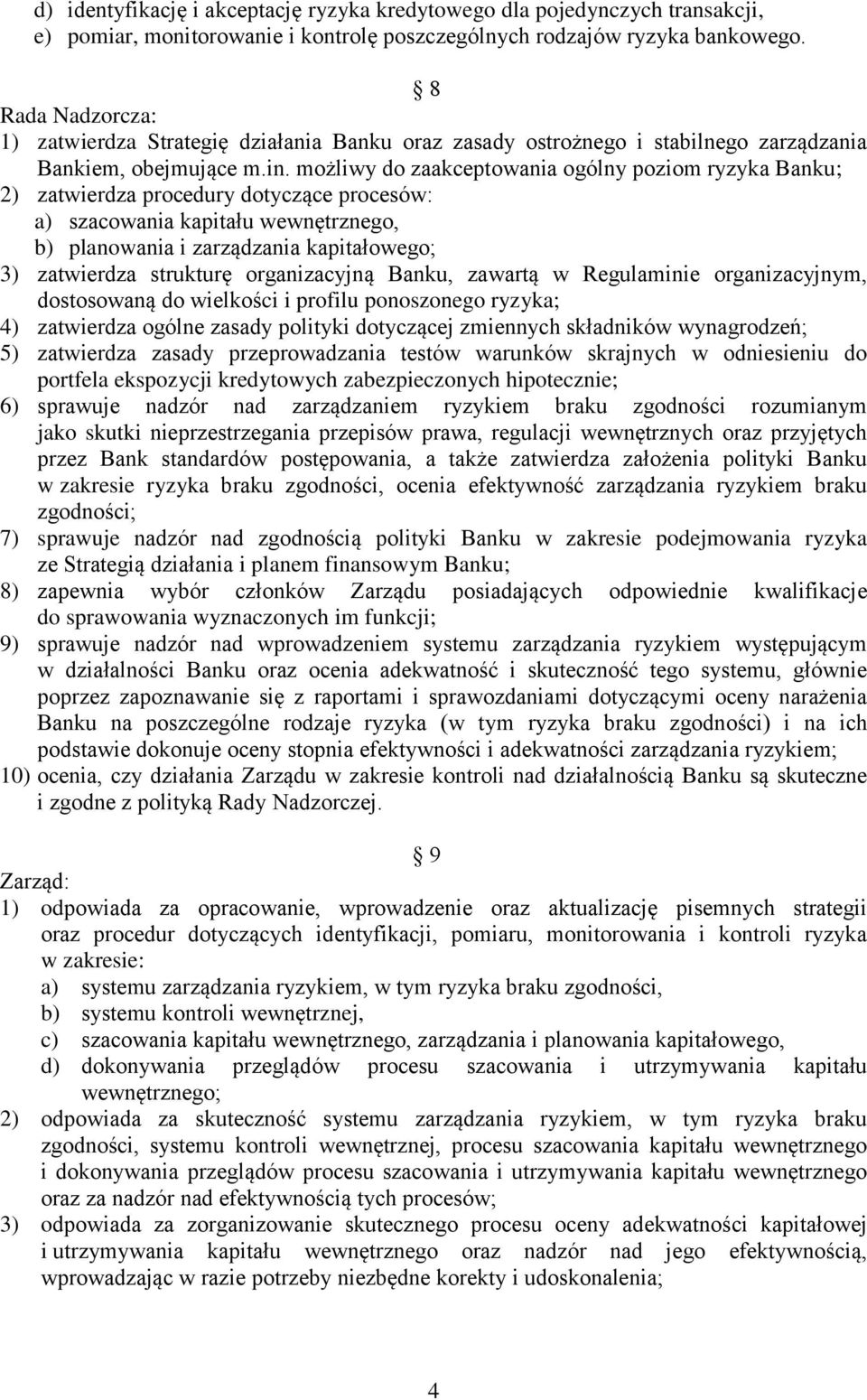 możliwy do zaakceptowania ogólny poziom ryzyka Banku; 2) zatwierdza procedury dotyczące procesów: a) szacowania kapitału wewnętrznego, b) planowania i zarządzania kapitałowego; 3) zatwierdza