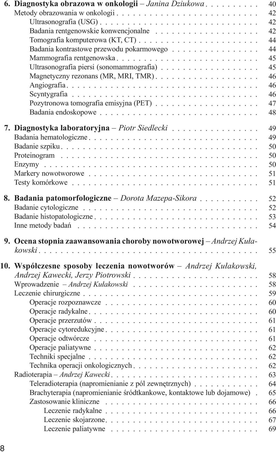 .. 045 Magnetyczny rezonans (MR, MRI, TMR)... Angiografia... 046 046 Scyntygrafia... 046 Pozytronowa tomografia emisyjna (PET)... Badania endoskopowe... 047 048 17.