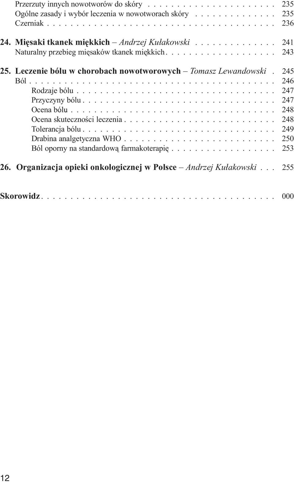 Leczenie bólu w chorobach nowotworowych Tomasz Lewandowski. 245 Ból... Rodzaje bólu... Przyczyny bólu... Ocena bólu... Ocena skutecznoœci leczenia.