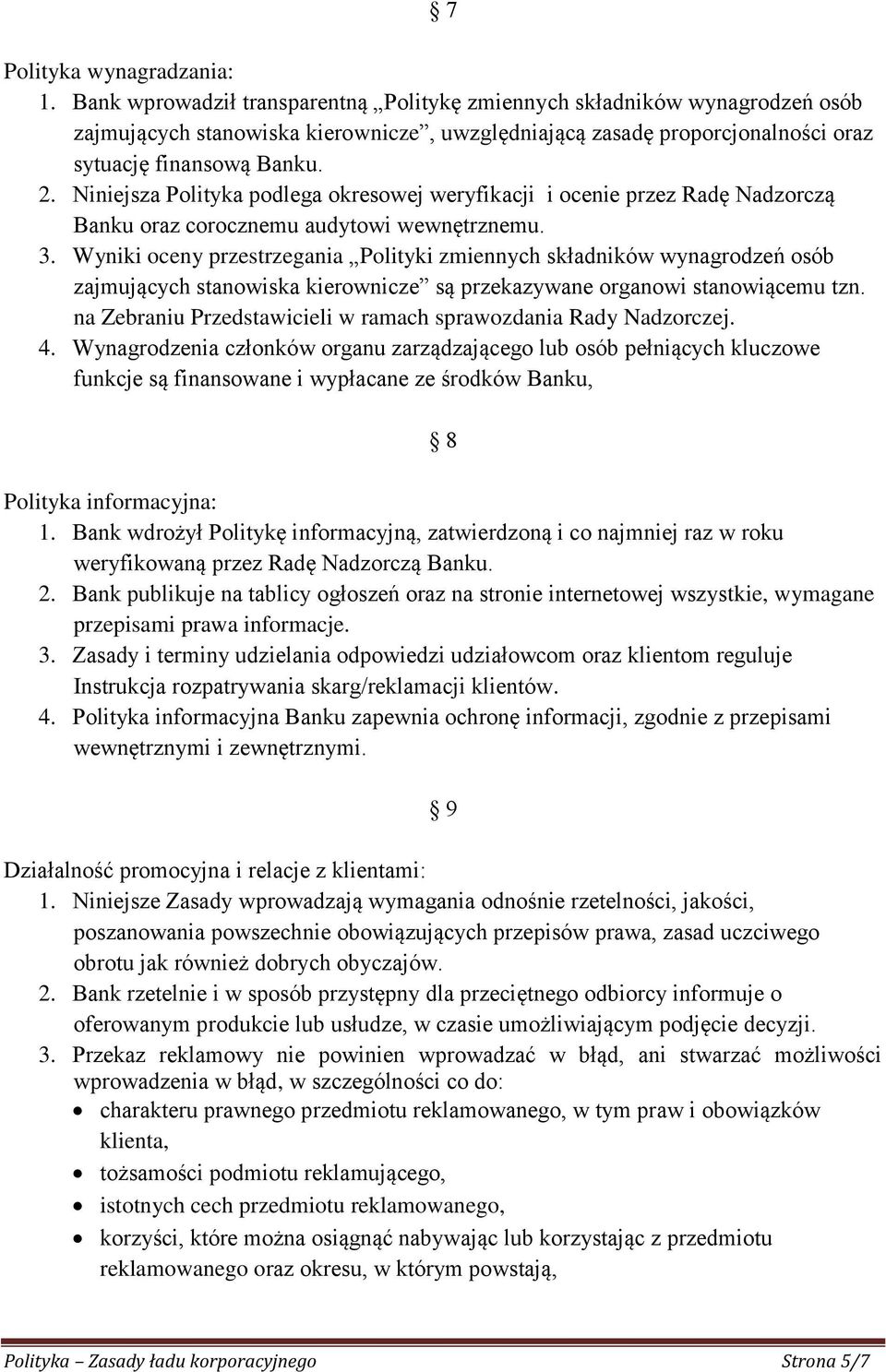 Niniejsza Polityka podlega okresowej weryfikacji i ocenie przez Radę Nadzorczą Banku oraz corocznemu audytowi wewnętrznemu. 3.