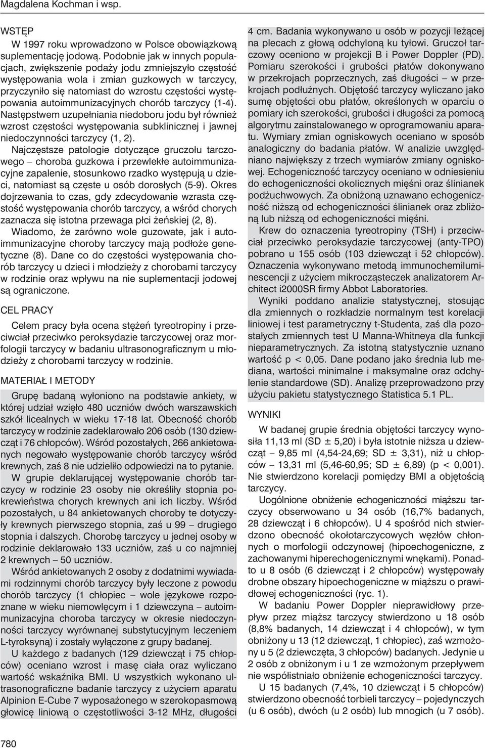 autoimmunizacyjnych chorób tarczycy (1-4). Następstwem uzupełniania niedoboru jodu był również wzrost częstości występowania subklinicznej i jawnej niedoczynności tarczycy (1, 2).