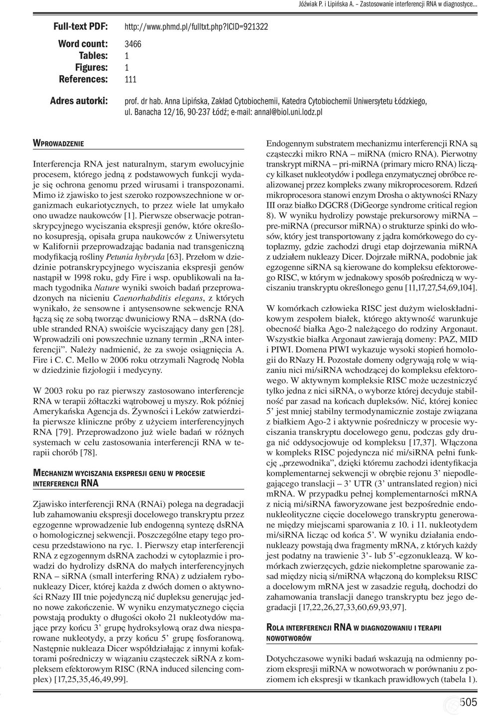 pl Wprowadzenie Interferencja RNA jest naturalnym, starym ewolucyjnie procesem, którego jedną z podstawowych funkcji wydaje się ochrona genomu przed wirusami i transpozonami.