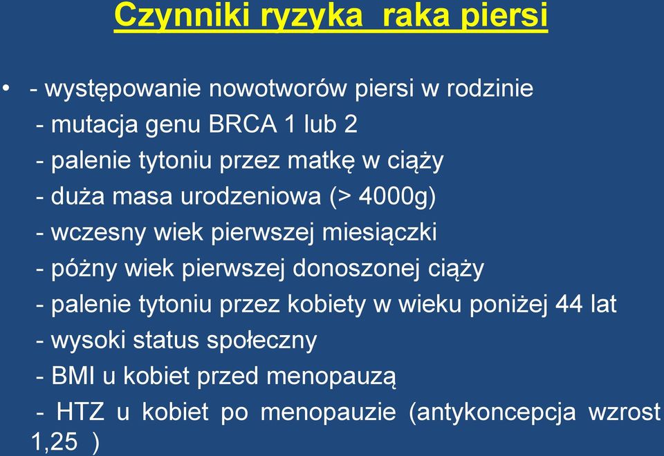 miesiączki - póżny wiek pierwszej donoszonej ciąży - palenie tytoniu przez kobiety w wieku poniżej 44