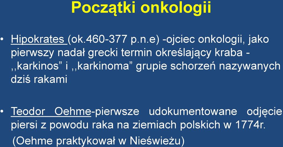 e) -ojciec onkologii, jako pierwszy nadał grecki termin określający kraba