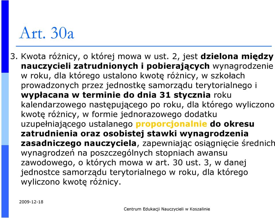 wypłacana w terminie do dnia 31 stycznia roku kalendarzowego następującego po roku, dla którego wyliczono kwotę róŝnicy, w formie jednorazowego dodatku uzupełniającego ustalanego