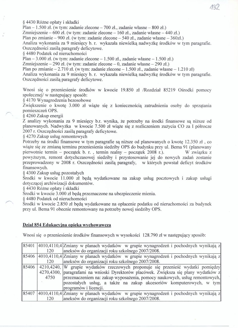 (w tym: zadanie zlecone - O, zadanie własne - 290 zł.) Plan po zmianie - 2.710 zł. (w tym: zadanie zlecone - 1.500 zł., zadanie własne - 1.210 zł) Wnosi się o przeniesienie środków w kwocie 19.