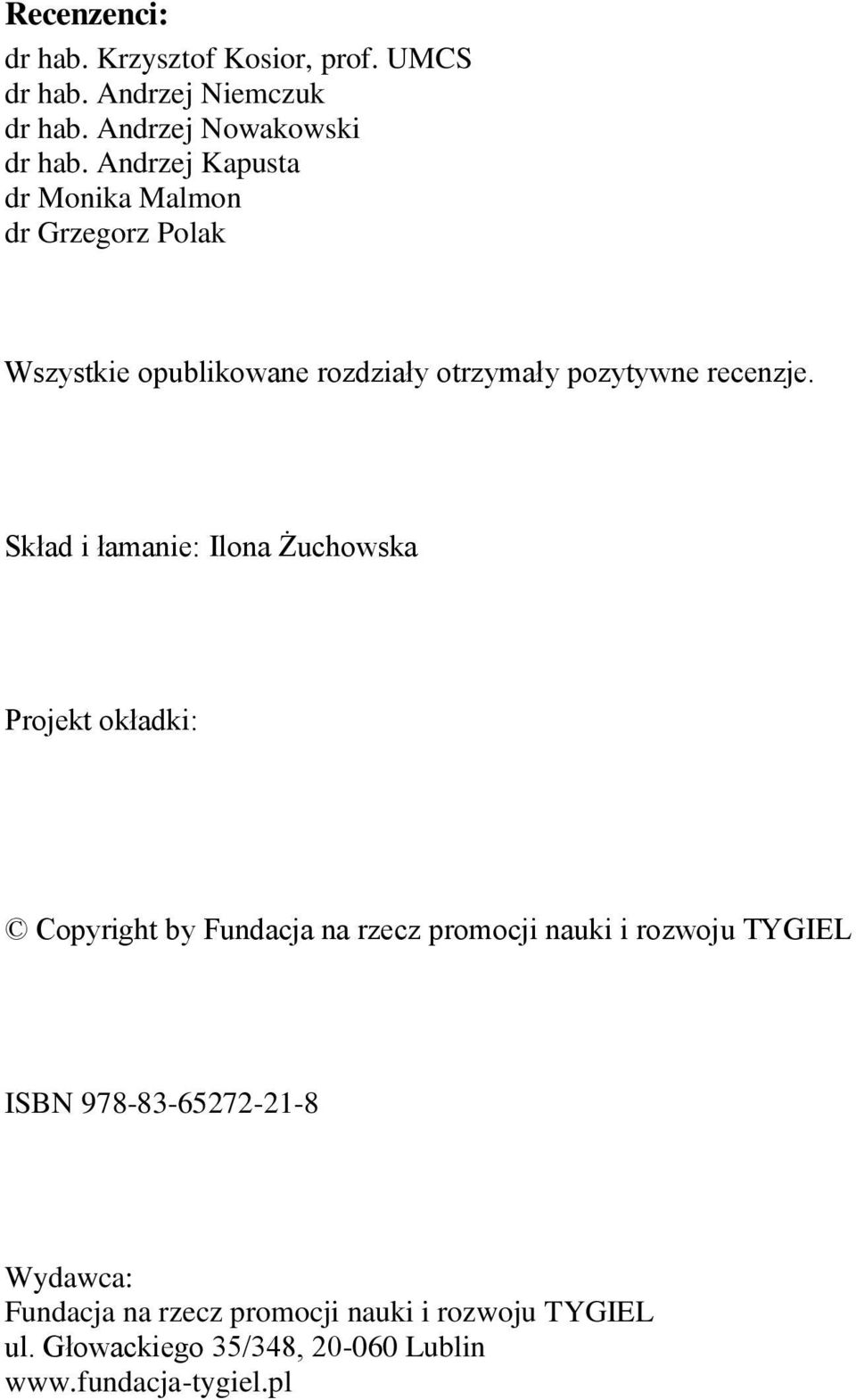 Skład i łamanie: Ilona Żuchowska Projekt okładki: Copyright by Fundacja na rzecz promocji nauki i rozwoju TYGIEL ISBN