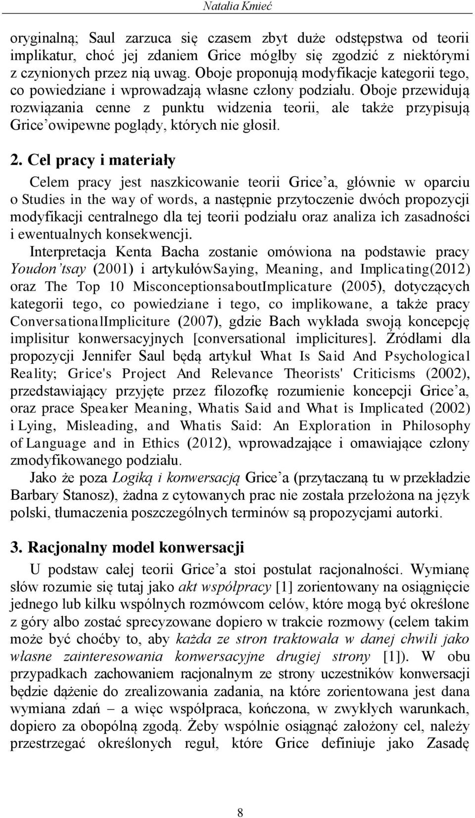 Oboje przewidują rozwiązania cenne z punktu widzenia teorii, ale także przypisują Grice owipewne poglądy, których nie głosił. 2.