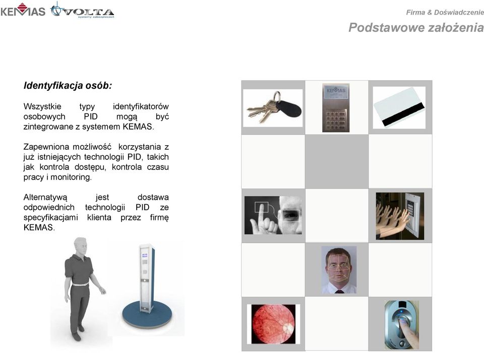 Zapewniona możliwość korzystania z już istniejących technologii PID, takich jak kontrola