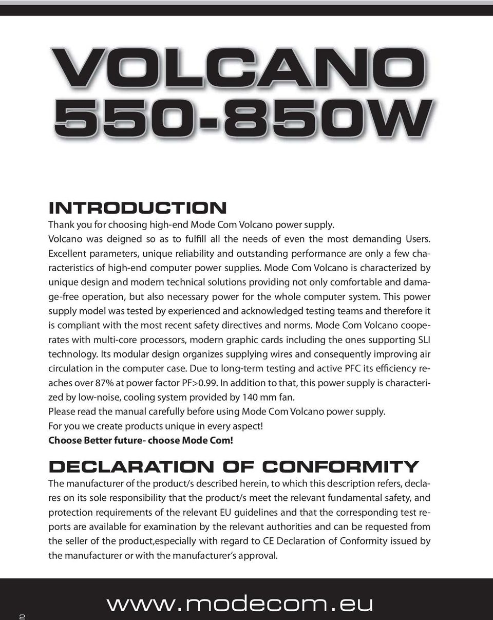 Mode Com Volcano is characterized by unique design and modern technical solutions providing not only comfortable and damage-free operation, but also necessary power for the whole computer system.