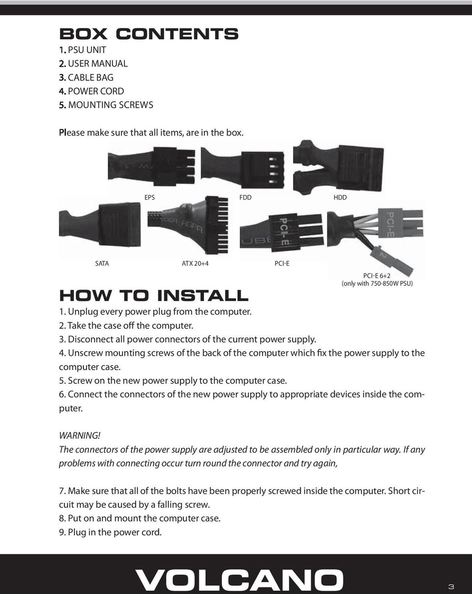 Disconnect all power connectors of the current power supply. 4. Unscrew mounting screws of the back of the computer which fix the power supply to the computer case. 5.