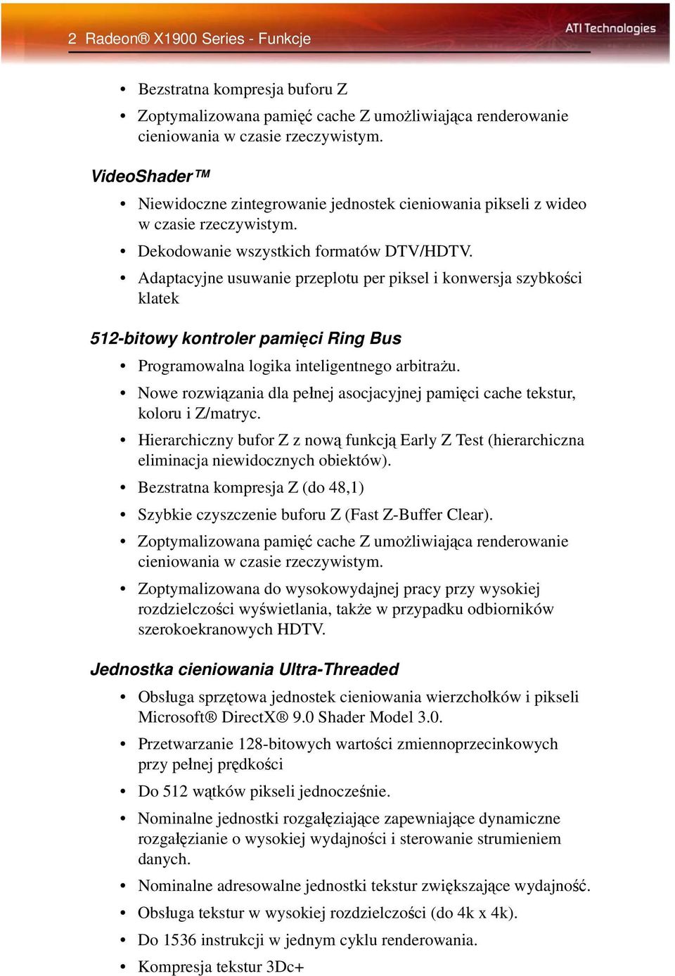 Adaptacyjne usuwanie przeplotu per piksel i konwersja szybkości klatek 512-bitowy kontroler pamięci Ring Bus Programowalna logika inteligentnego arbitrażu.