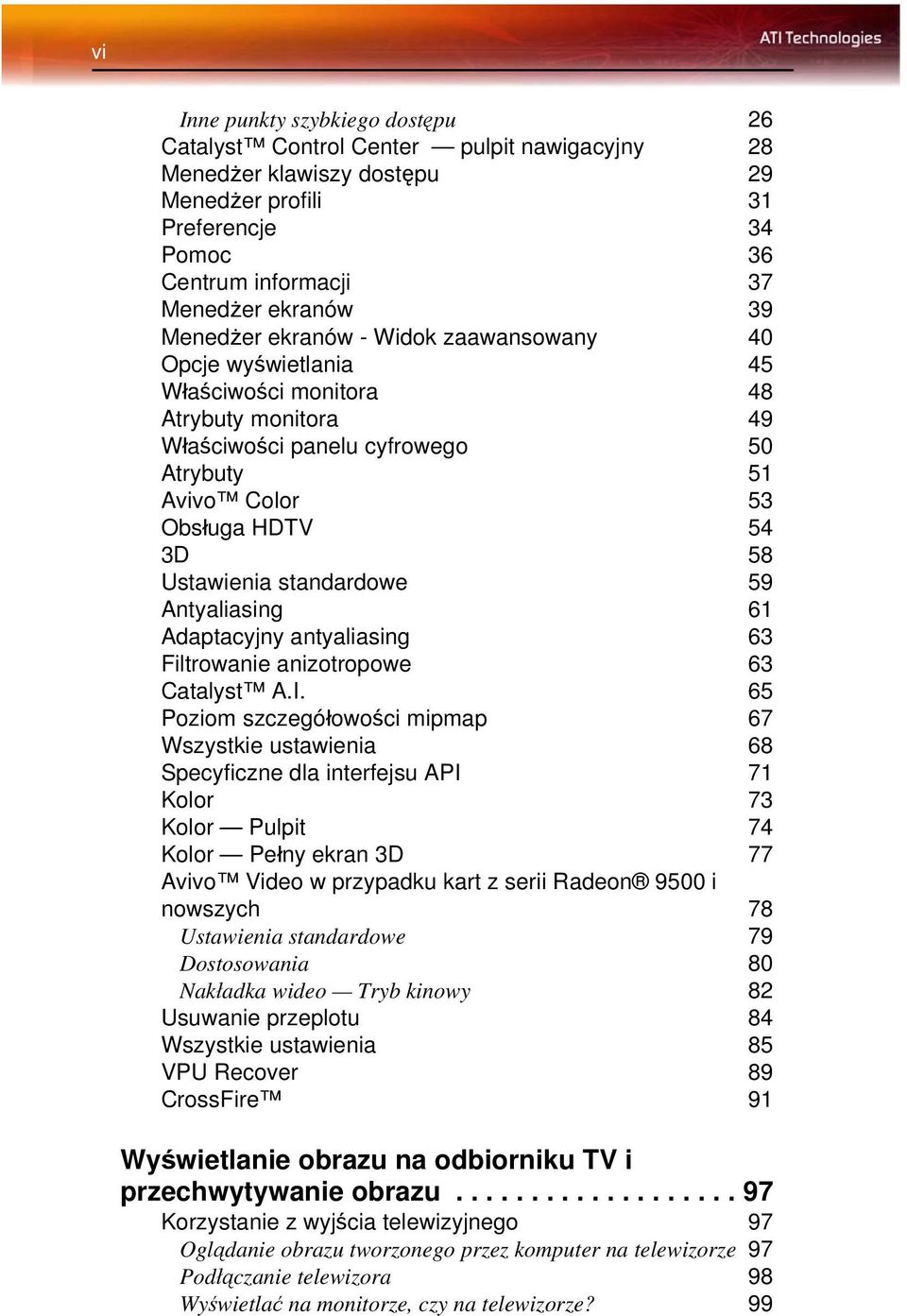 standardowe 59 Antyaliasing 61 Adaptacyjny antyaliasing 63 Filtrowanie anizotropowe 63 Catalyst A.I.