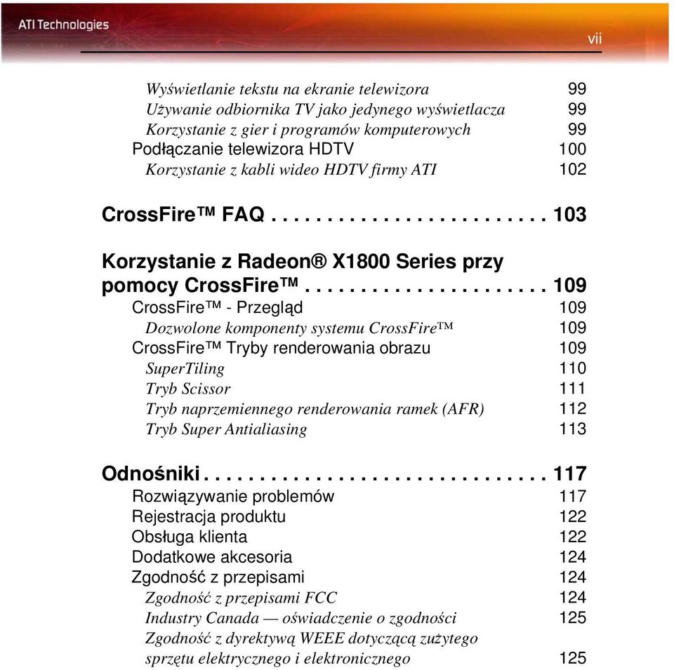 ..................... 109 CrossFire - Przegląd 109 Dozwolone komponenty systemu CrossFire 109 CrossFire Tryby renderowania obrazu 109 SuperTiling 110 Tryb Scissor 111 Tryb naprzemiennego renderowania