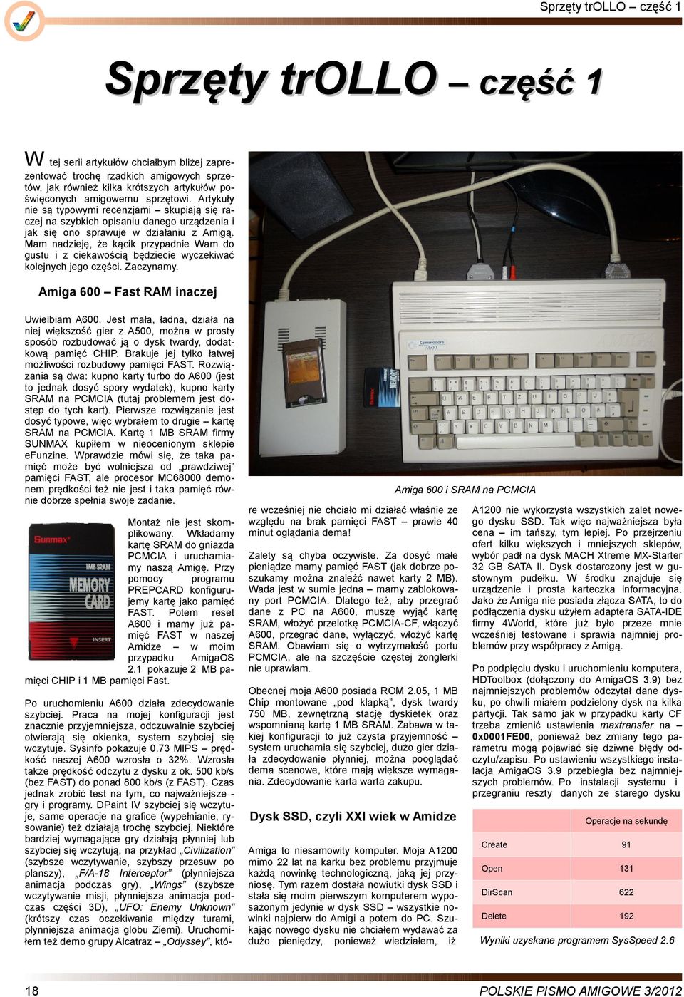 Mam nadzieję, że kącik przypadnie Wam do gustu i z ciekawością będziecie wyczekiwać kolejnych jego części. Zaczynamy. Amiga 600 Fast RAM inaczej Uwielbiam A600.