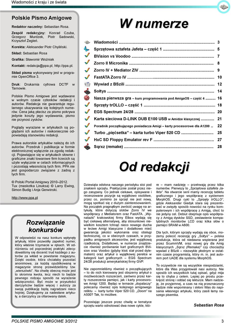 .. 3 Sprzętowa sztafeta Jafeta część 1... 5 Skład: Sebastian Rosa Druk: Drukarnia Tarnowie. W numerze DCTF w Zorro II Micronika... 8 Zorro IV + Mediator ZIV... 9 FastATA Zorro IV... 10 Wywiad z BSzili.