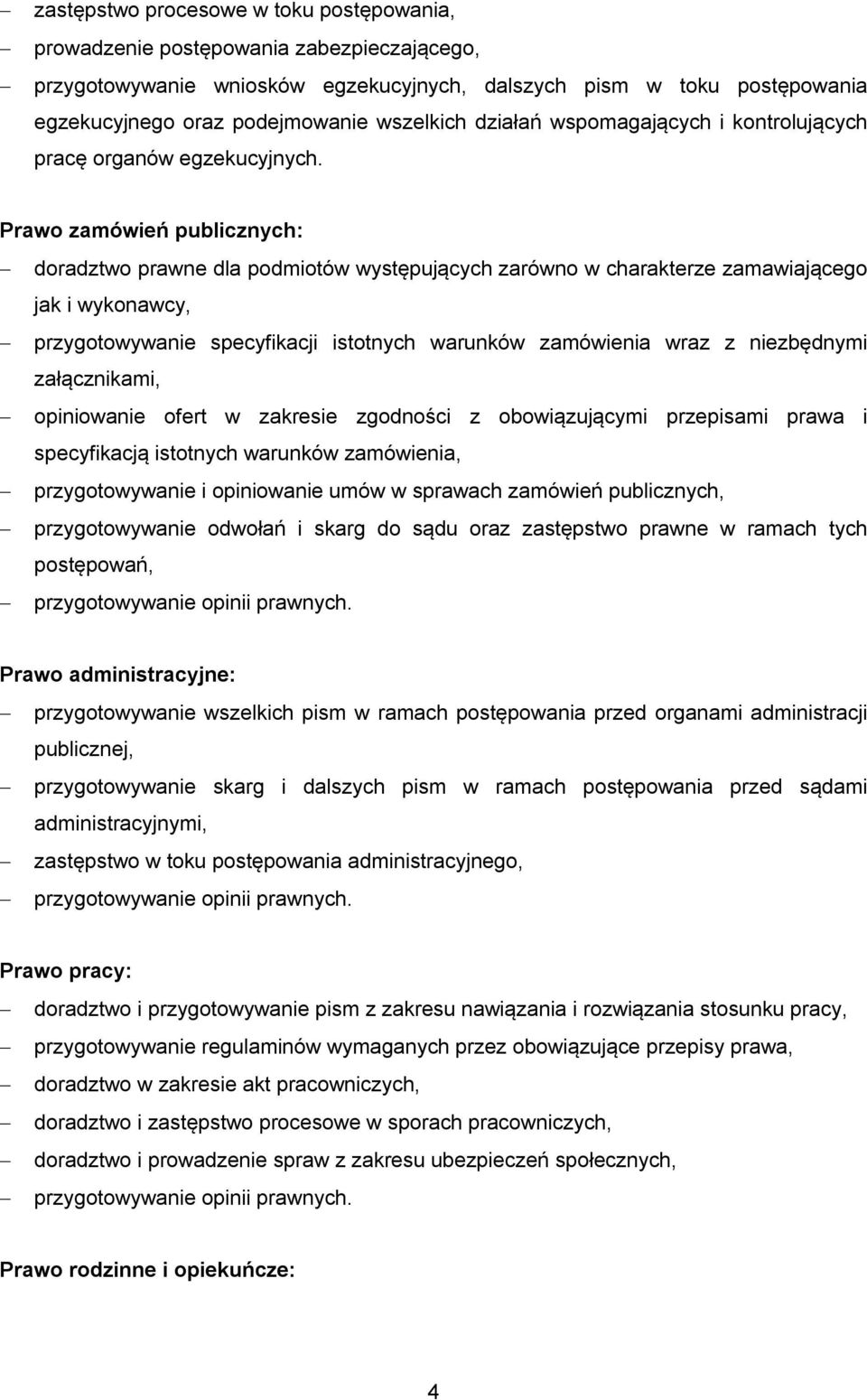 Prawo zamówień publicznych: doradztwo prawne dla podmiotów występujących zarówno w charakterze zamawiającego jak i wykonawcy, przygotowywanie specyfikacji istotnych warunków zamówienia wraz z